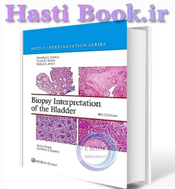 دانلود کتاب Biopsy Interpretation of the Bladder: (Biopsy Interpretation Series) Fourth Edition 2024 ( epub+PDF)